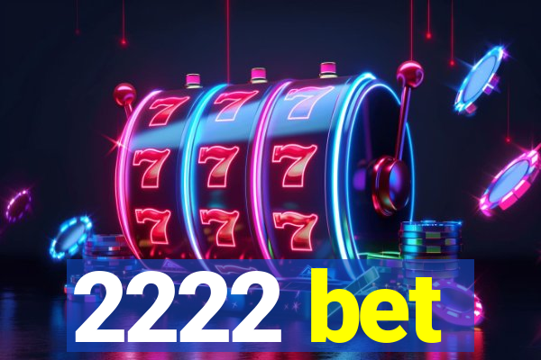 2222 bet